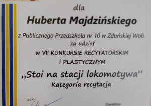 dyplom - dla Huberta Majdzińskiego z Publicznego Przedszkola Nr 10 w Zduńskiej Woli za udział w VII Konkursie Recytatorskim i Plastycznym "Stoi na stacji lokomotywa" w kategorii recytacja