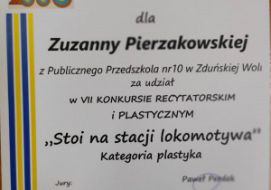 dyplom - dla Zuzanny Pierzakowskiej z Publicznego Przedszkola Nr 10 w Zduńskiej Woli za udział w VII Konkursie Recytatorskim i Plastycznym "Stoi na stacji lokomotywa" w kategorii plastyka